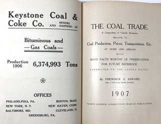 The Coal Trade: A Compendium of Valuable Information Relative to Coal Production, Prices, Transportation, Etc., At Home and Abroad with Many Facts Worthy of Preservation for Future Reference, 1907
