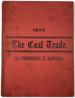 Item #B30956 The Coal Trade: A Compendium of Valuable Information Relative to Coal Production,...