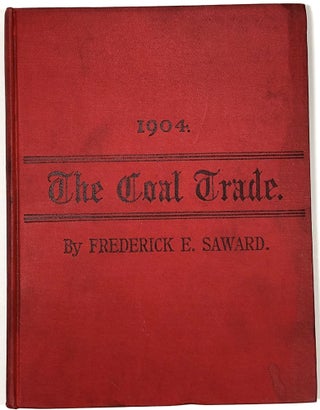 Item #B30957 The Coal Trade: A Compendium of Valuable Information Relative to Coal Production,...