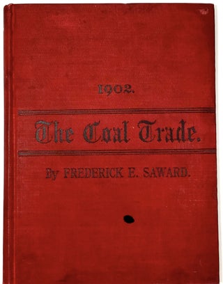 Item #B30958 The Coal Trade: A Compendium of Valuable Information Relative to Coal Production,...
