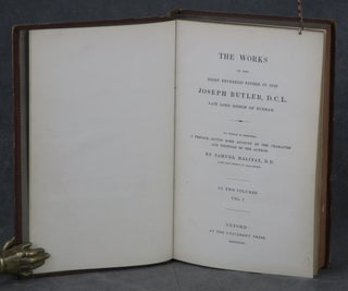 The Works of the Right Reverend Father in God Joseph Butler, D.C.L., Late Lord Bishop of Durham. To Which is Prefixed, A Preface, Giving Some Account of the Character and Writings of the Author by Samuel Halifax, D.D., Late Lord Bishop of Gloucester (Two volume set)