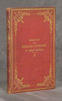 Item #B31612 A Selection of the Eatable Funguses of Great Britain, 1863, with color plates....