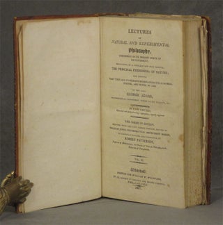 Lectures on Natural and Experimental Philosophy, Considered in its Present State of Improvement. Describing, in a Familiar and Easy Manner, the Principal Phenomena of Nature; and Showing That They All Co-Operate in Displaying the Goodness, Wisdom, and Power of God--Volume III (This volume only)