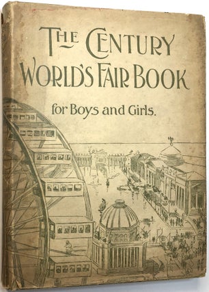 Item #B32839 The Century World's Fair Book for Boys and Girls: Being the Adventures of Harry and...