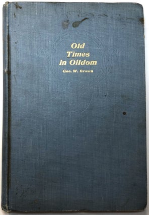 Item #B32925 Old Times in Oildom: Being a Series of Chapters in which are Related the Writer's...