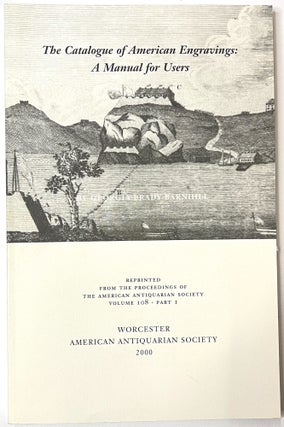 Item #B33360 The Catalogue of American Engravings: A Manual for Users. Georgia Brady Barnhill