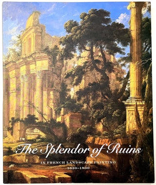 Item #B33384 The Splendor of Ruins in French Landscape Painting, 1630-1800. Stephen D. Borys