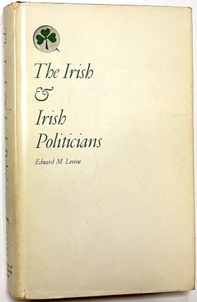 Item #B33559 The Irish and Irish Politicians: A Study of Cultural and Social Alienation. Edward...