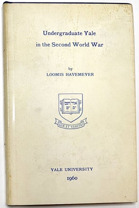 Item #B33561 The Story of Undergraduate Yale in the Second World War. Loomis Havemeyer
