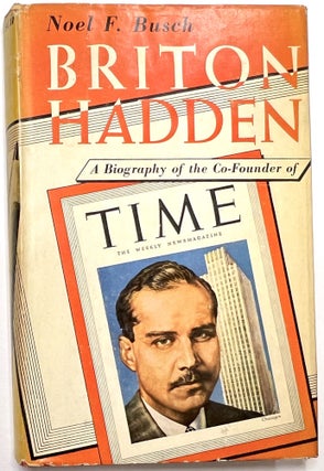 Item #B33595 Briton Hadden: A Biography of the Co-Founder of Time. Noel F. Busch