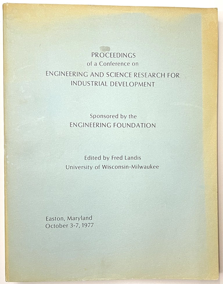 Item #B33628 Proceedings of a Conference on Engineering and Science Research for Industrial Development: Held at Easton, Maryland, October 3-7, 1977. Fred Landis.