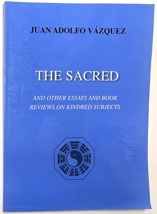 Item #B33663 The Sacred and Other Essays and Book Reviews on Kindred Subjects. Juan Adolfo Vazquez