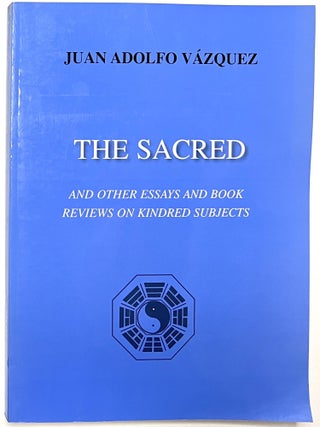 Item #B33665 The Sacred and Other Essays and Book Reviews on Kindred Subjects. Juan Adolfo Vazquez