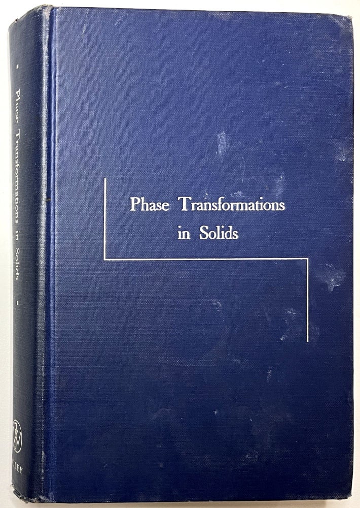 Item #B33675 Phase Transformations in Solids: Symposium Held at Cornell University August 23-26, 1948. R. Smoluchowski, J. E. Mayer, W A. Weyl.