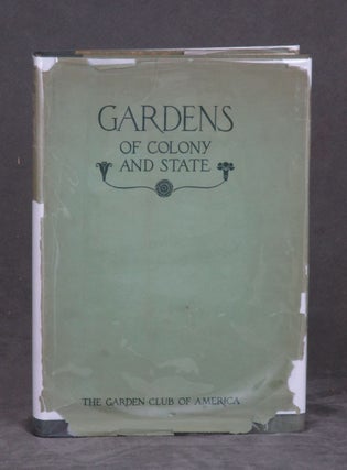 Item #B34338 Gardens of Colony and State: Gardens and Gardeners of the American Colonies and of...