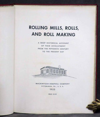 Rolling Mills, Rolls, and Roll Making: A Brief Historical Account of their Development from the Fifteenth Century to the Present Day