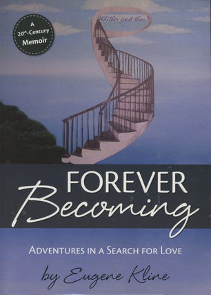 Item #B36448 Forever Becoming: Adventures in a Search for Love. Eugene Kline