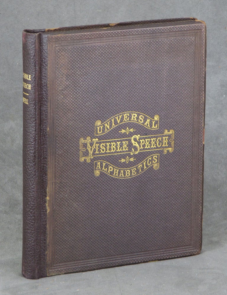 Item #B36786 Visible Speech: The Science of Universal Alphabetics; or Self-Interpreting Physiological Letters, for the Writing of All Languages in One Alphabet. Illustrated by Tables, Diagrams, and Examples. Alex. Melville Bell.