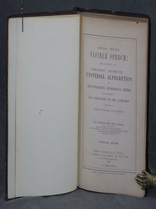 Visible Speech: The Science of Universal Alphabetics; or Self-Interpreting Physiological Letters, for the Writing of All Languages in One Alphabet. Illustrated by Tables, Diagrams, and Examples