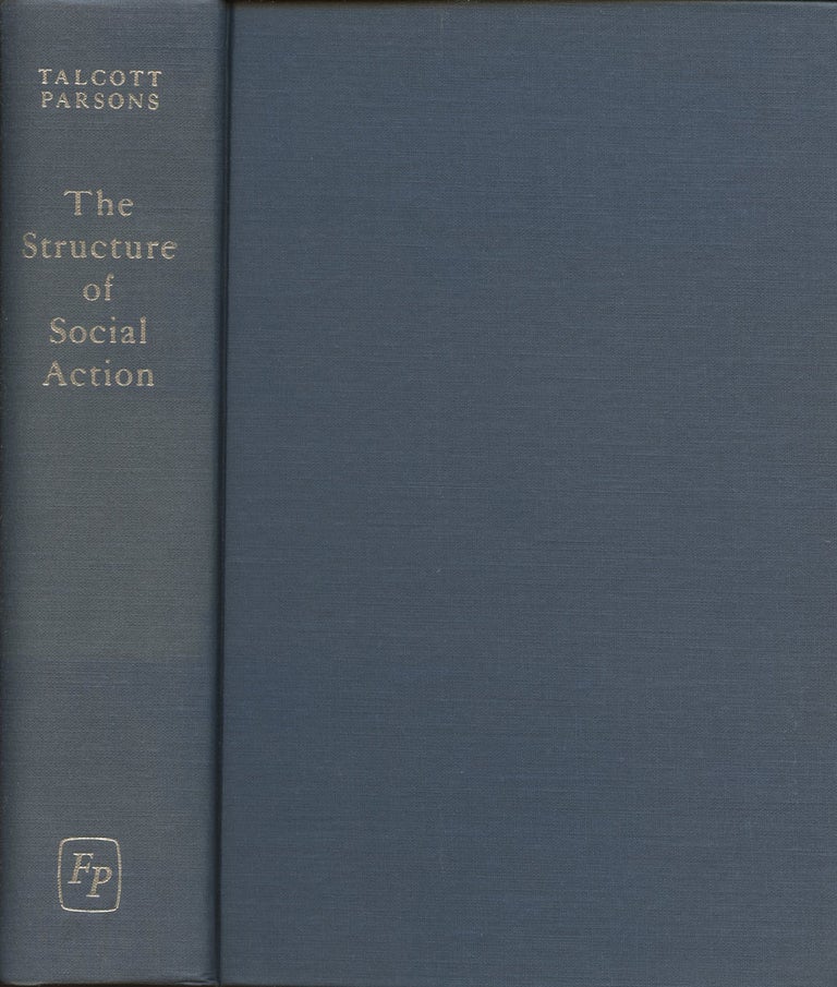 Item #B37259 The Structure of Social Action: A Study in Social Theory with Special Reference to a Group of Recent European Writers. Talcott Parsons.