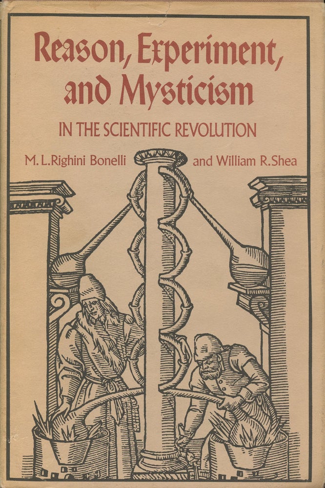 Item #B37354 Reason, Experiment, and Mysticism in the Scientific Revolution. M. L. Righini Bonelli, William R. Shea.