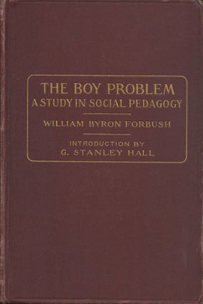 Item #B37449 The Boy Problem: A Study in Social Pedagogy. William Byron Forbush, G. Stanley Hall