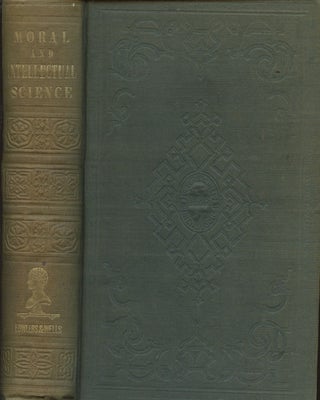 Item #B37566 Moral and Intellectual Science: Applied to the Elevation of Society. George Combe,...