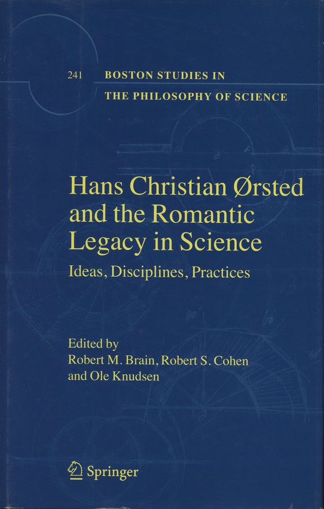 Item #B37733 Hans Christian Orsted and the Romantic Legacy in Science: Ideas, Disciplines, Practices. Robert M. Brain, Robert S. Cohen, Ole Knudsen.
