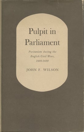 Item #B37788 Pulpit in Parliament: Puritanism During the English Civil Wars, 1640-1648. John F....