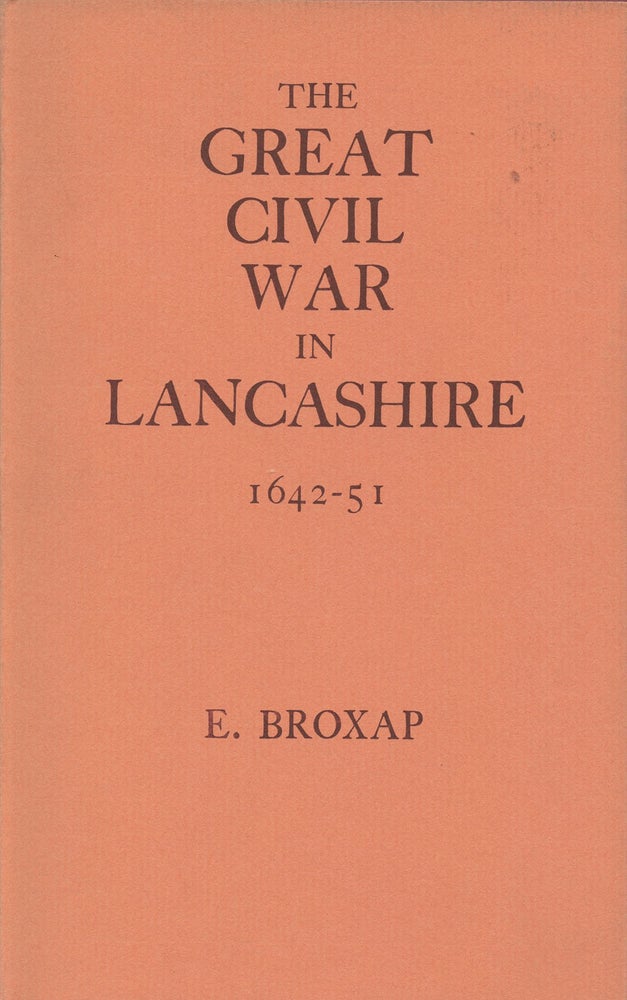 Item #B37794 The Great Civil War in Lancashire (1642-1651). Ernest Broxap.