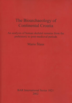 Item #B38032 The Bioarchaeology of Continental Croatia: An Analysis of Human Skeletal Remains...