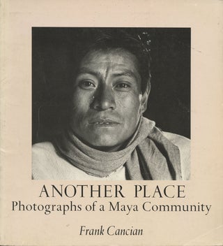 Item #B38035 Another Place: Photographs of a Maya Community. Frank Cancian