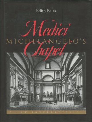 Item #B38603 Michelangelo's Medici Chapel: A New Interpretation. Edith Balas