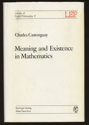 Item #B38851 Meaning and Existence in Mathematics (Library of Exact Philosophy). Charles Castonguay