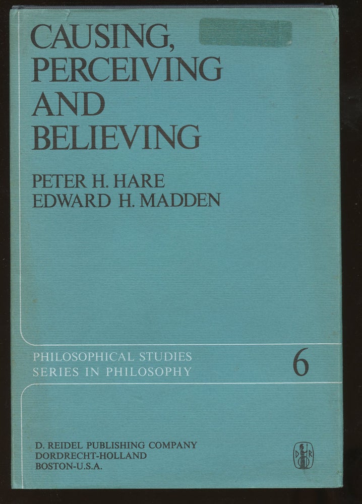 Item #B38898 Causing, Perceiving and Believing: An Examination of the Philosophy of C.J. Ducasse. Peter H. Hare, Edward H. Madden.