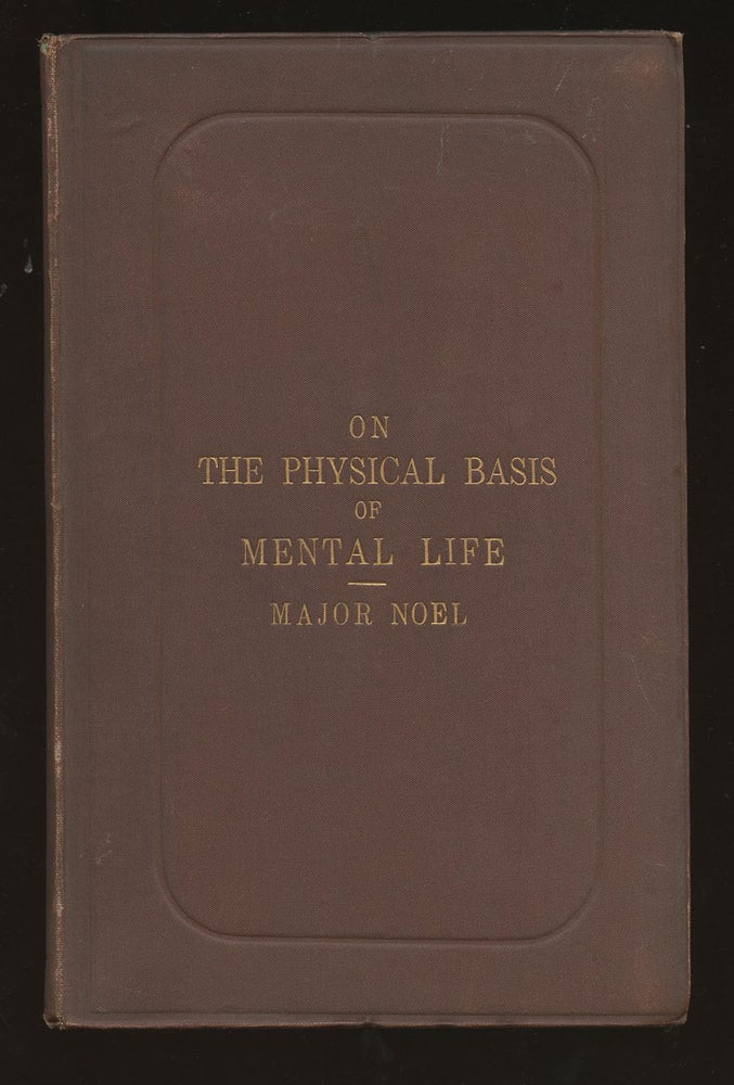 Item #B39318 The Physical Basis of Mental Life: A Popular Essay. R. R. Noel.