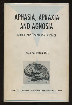 Item #B39348 Aphasia, Apraxia, and Agnosia: Clinical and Theoretical Aspects. Jason W. Brown