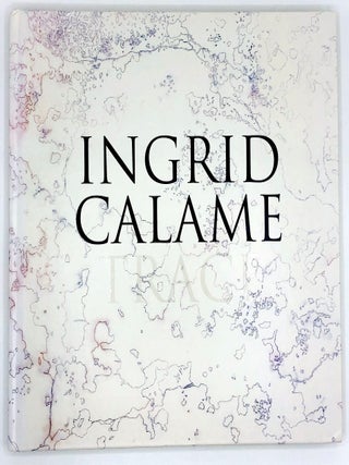 Item #B39539 Ingrid Calame: Trace. Ingrid Calame