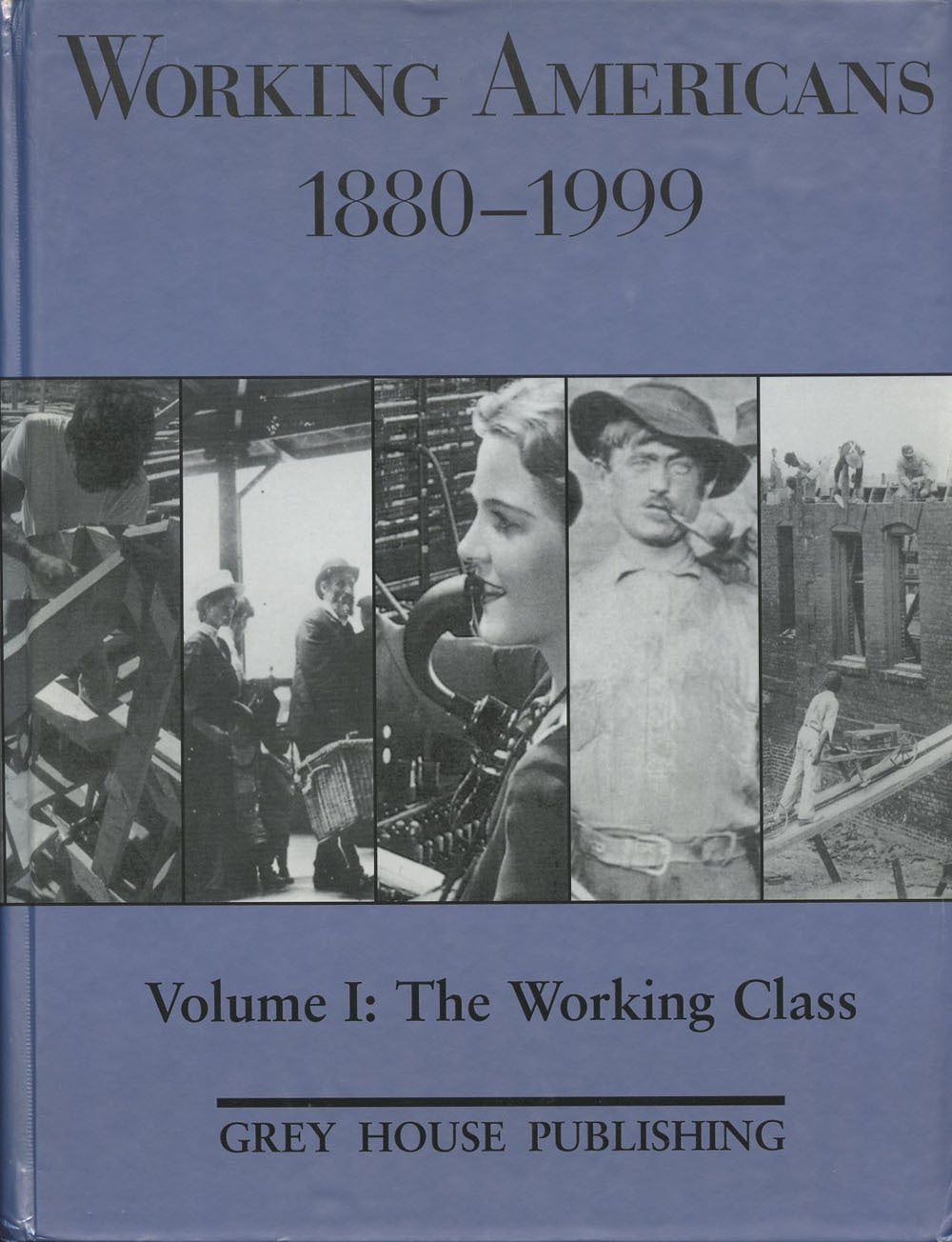 Working Americans, 1880-1999--Volume I: The Working Class This