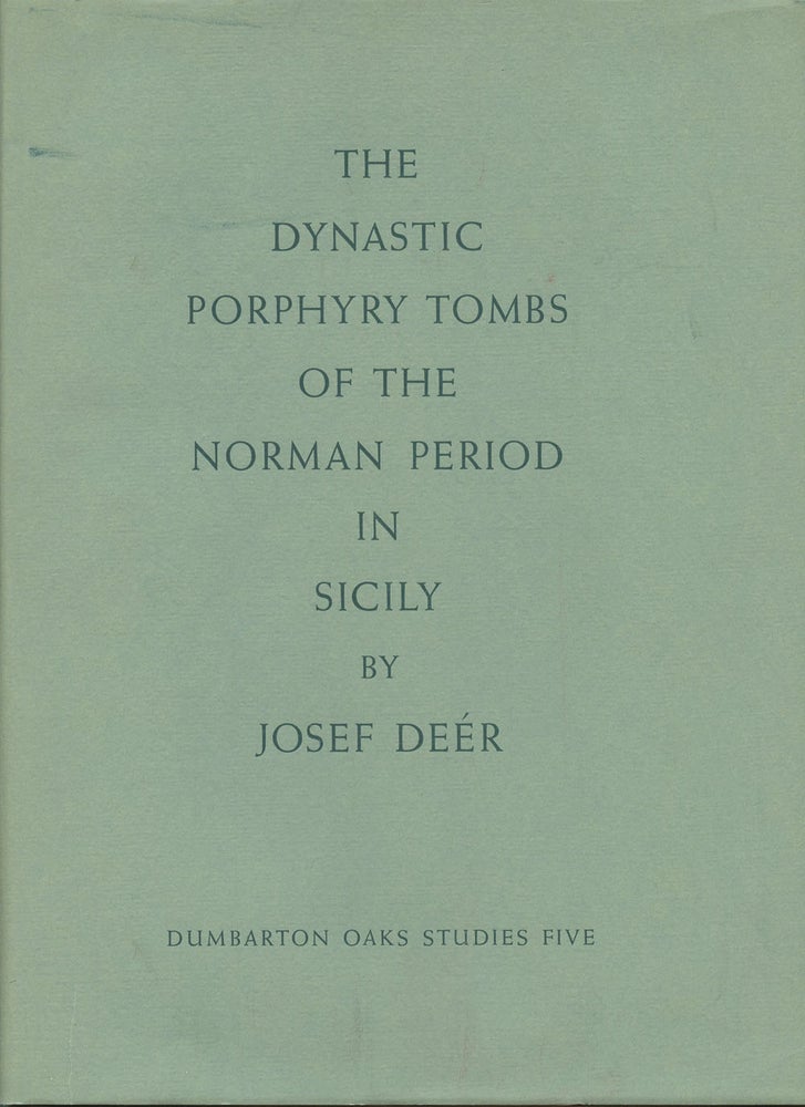 Item #B40085 The Dynastic Porphyry Tombs of the Norman Period in Sicily (Dumbarton Oaks Studies Five). Josef Deer, G A. Gillhoff.
