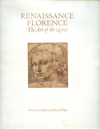 Item #B40152 Renaissance Florence: The Art of the 1470s. Patricia Lee Rubin, Alison Wright