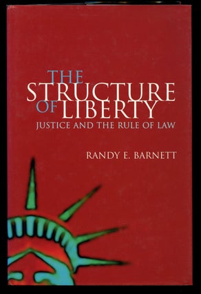 Item #B40245 The Structure of Liberty: Justice and the Rule of Law. Randy E. Barnett
