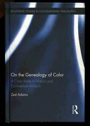Item #B40361 On the Genealogy of Color: A Case Study in Historicized Conceptual Analysis. Zed Adams