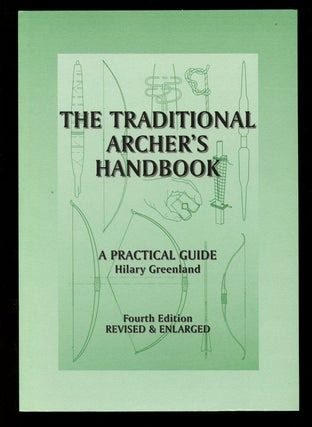 Item #B40709 The Traditional Archers Handbook: A Practical Guide. Hilary Greenland