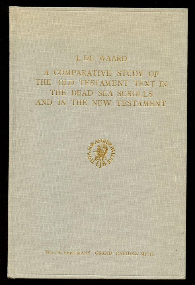 Item #B40718 A Comparative Study of the Old Testament Text in the Dead Sea Scrolls and in the New Testament (Studies on the Texts of the Desert of Judah, Volume IV). J. de Waard.