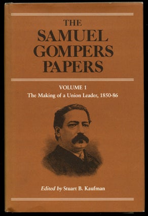 Item #B40833 The Samuel Gompers Papers: Volume 1--The Making of a Union Leader, 1850-86 (This...