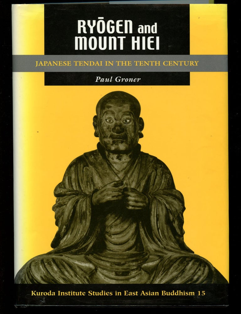 Item #B40888 Ryogen and Mount Hiei: Japanese Tendai in the Tenth Century (Studies in East Asian Buddhism 15). Paul Groner.