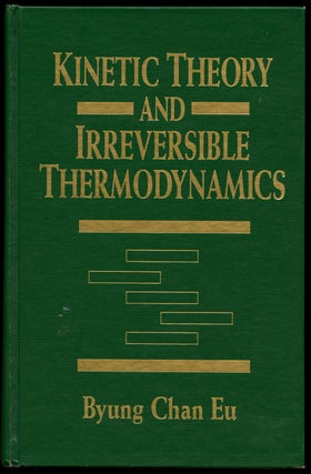 Item #B40895 Kinetic Theory and Irreversible Thermodynamics. Byung Chan Eu