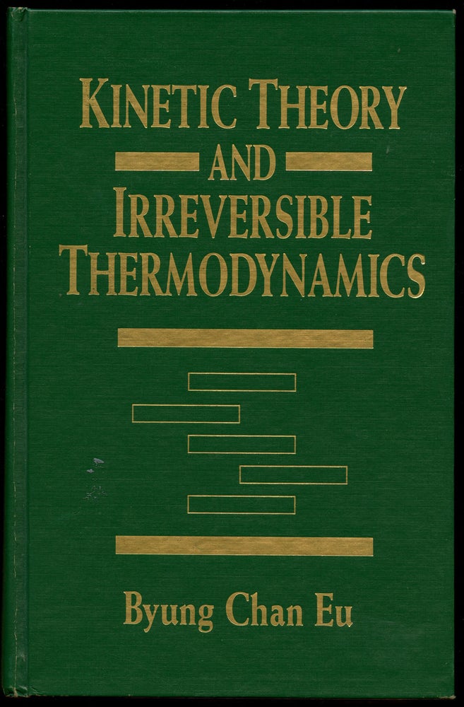 Item #B40895 Kinetic Theory and Irreversible Thermodynamics. Byung Chan Eu.