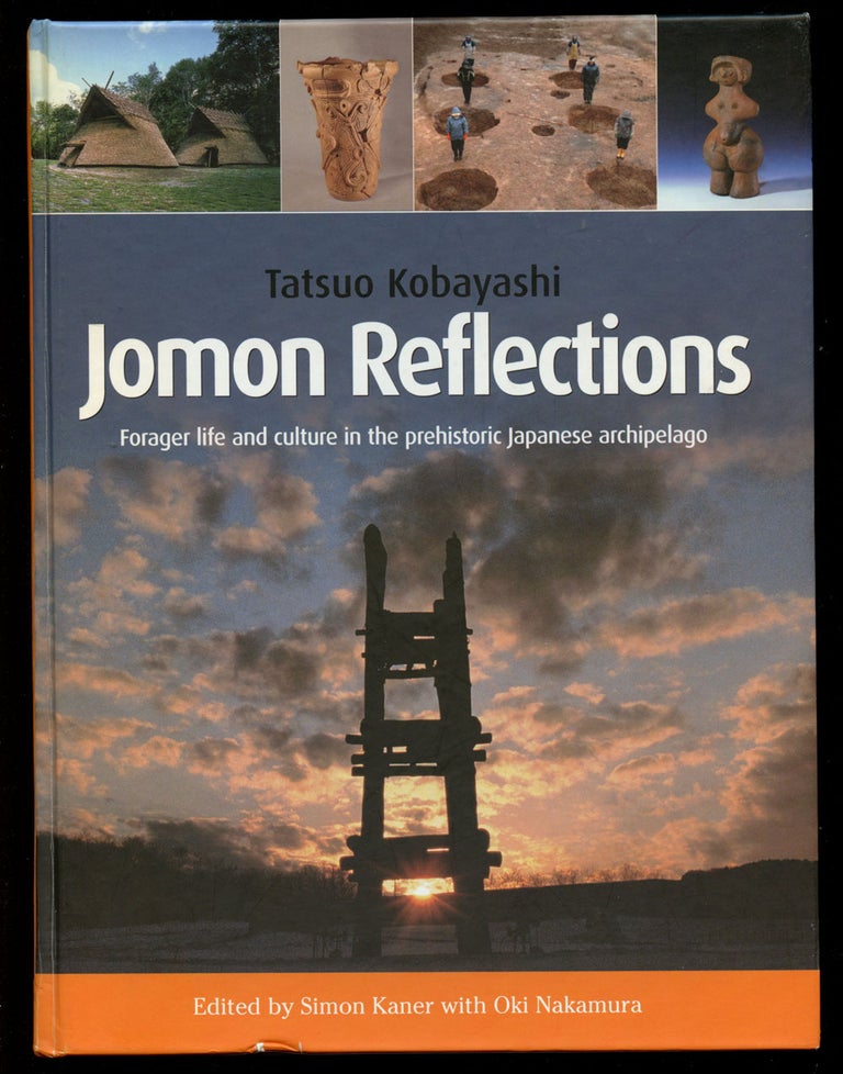 Item #B40937 Jomon Reflections: Forager Life and Culture in the Prehistoric Japanese Archipelago. Tatsuo Kobayashi, Simon Kaner, Oki Nakamura.